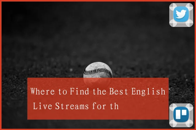 Where to Find the Best English Live Streams for th